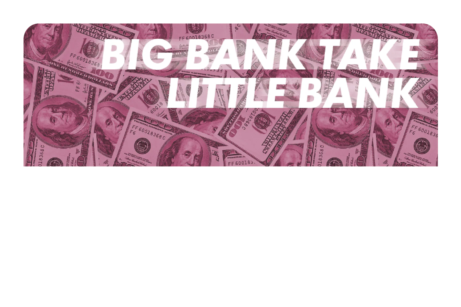 Big Bank Take Little Bank - Image 9
