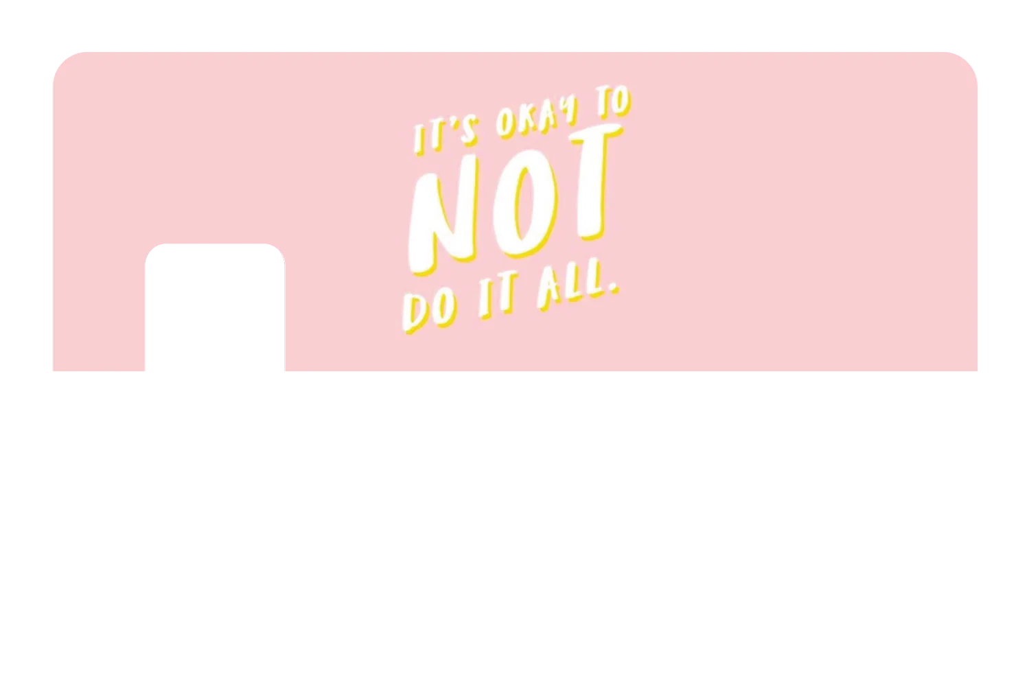 Its Okay To Not Do It All - Image 7