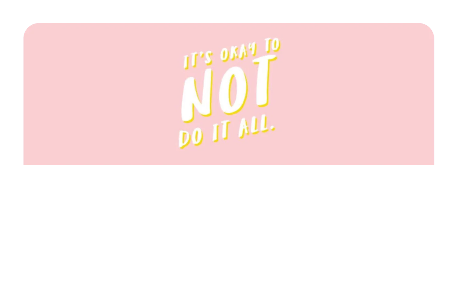 Its Okay To Not Do It All - Image 9