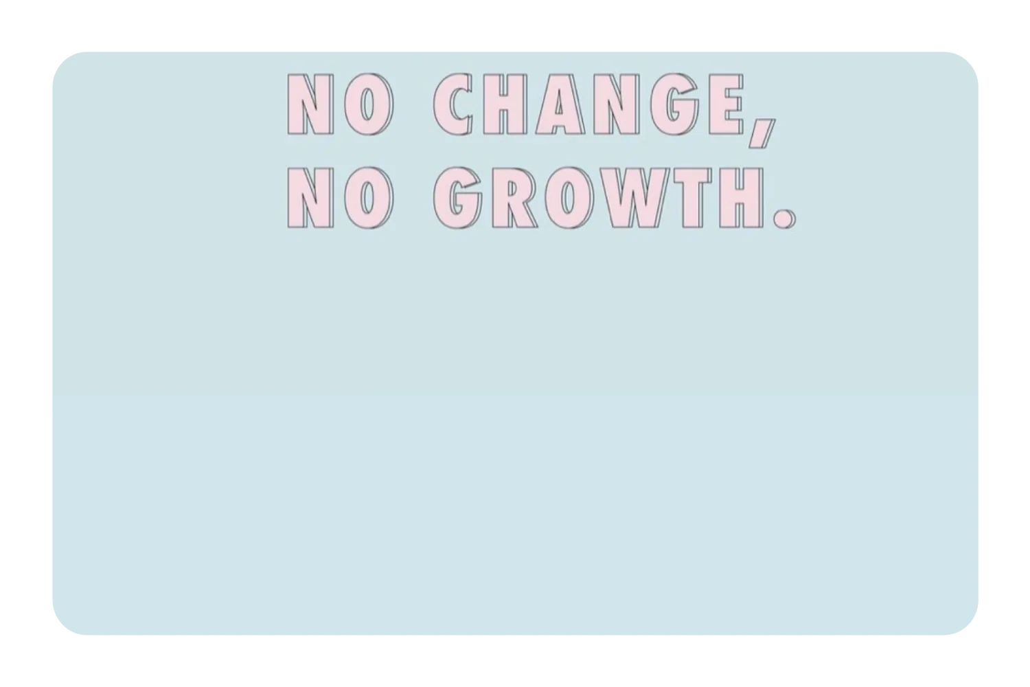 No Change No Growth