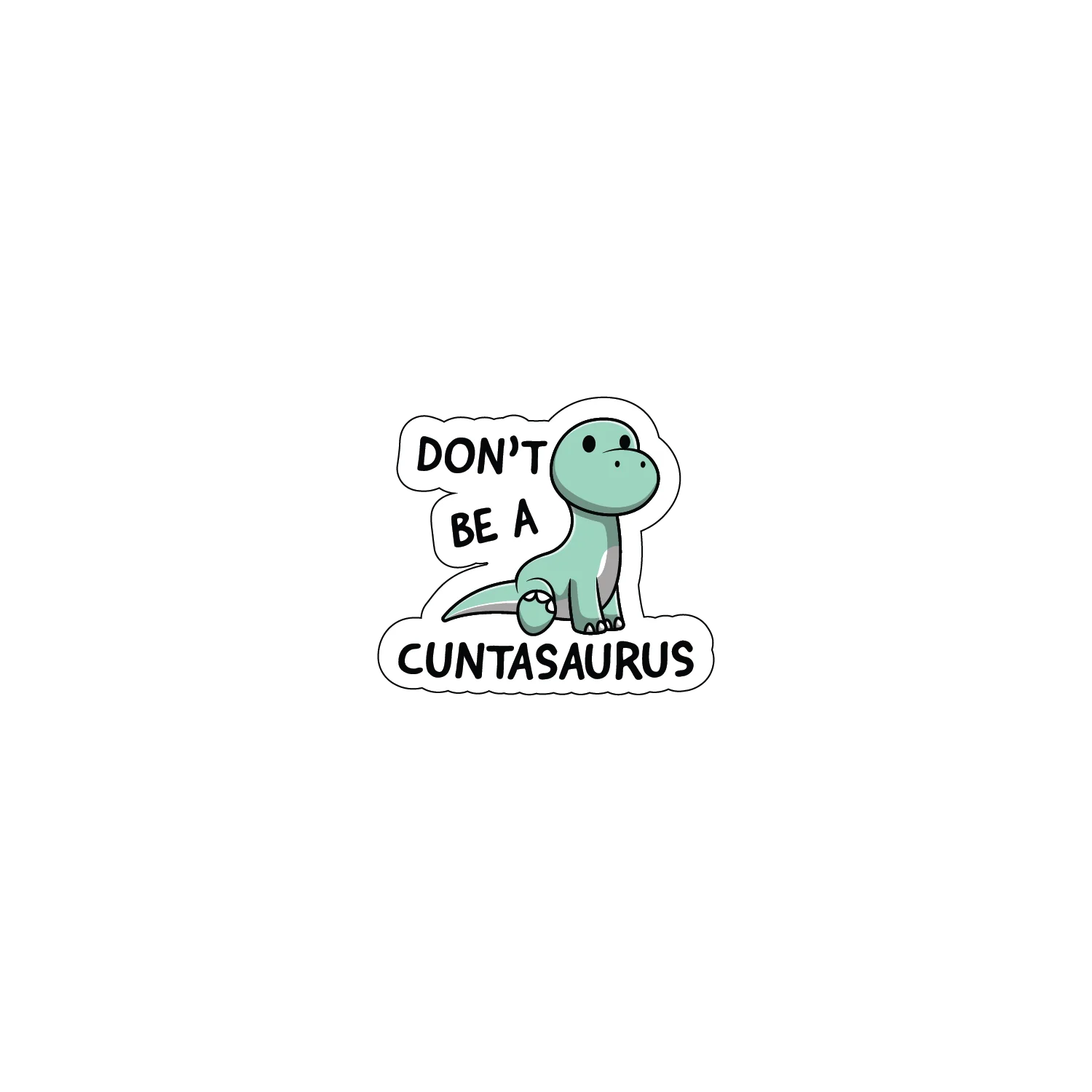 Don't Be A C*ntasaurus - Image 3
