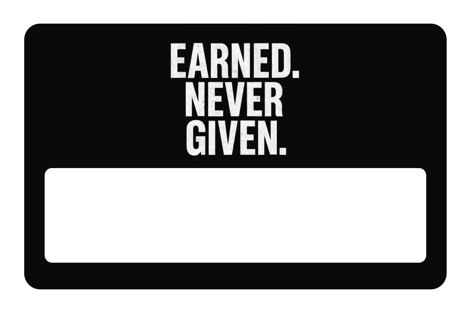 Earned. Never Given. - Image 6
