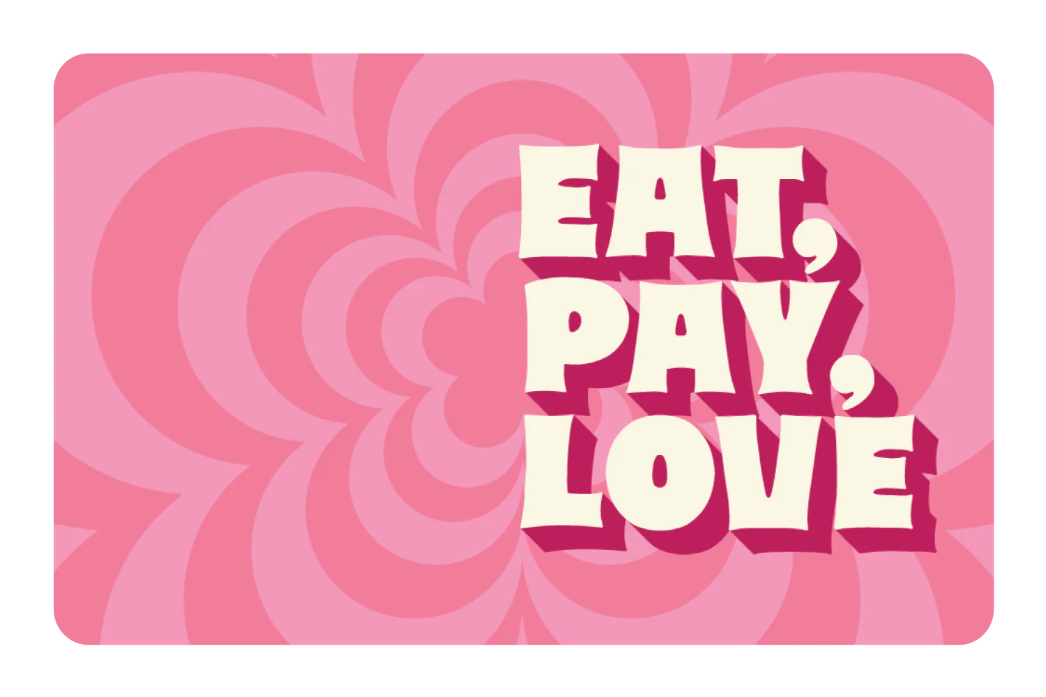 Eat Pay Love