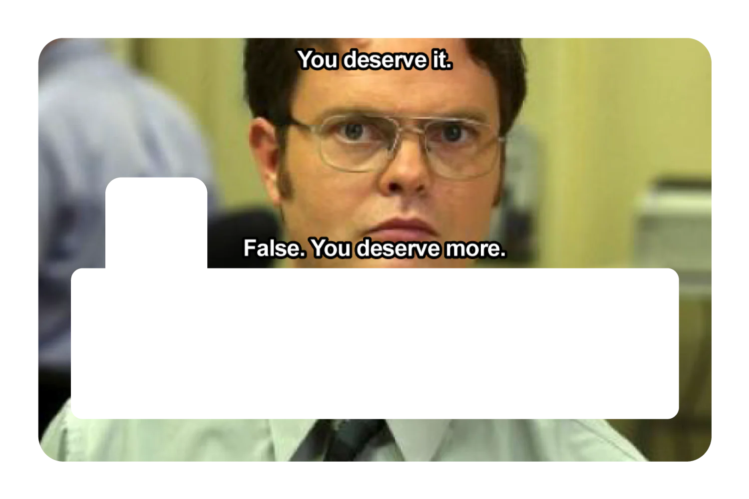 False. You Deserve More - Image 4