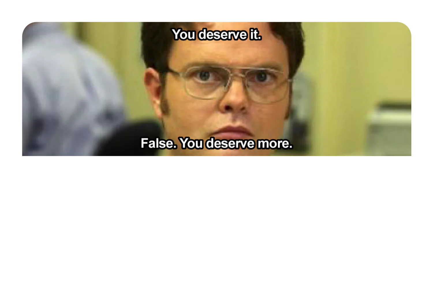 False. You Deserve More - Image 9