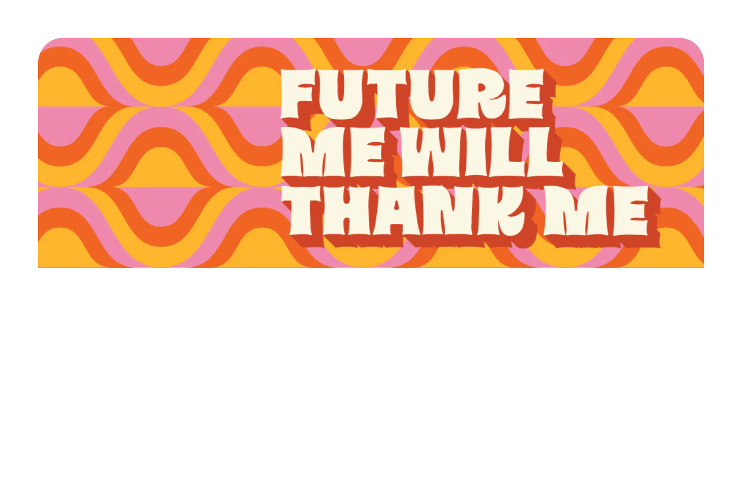 Future Me Will Thank Me - Image 9