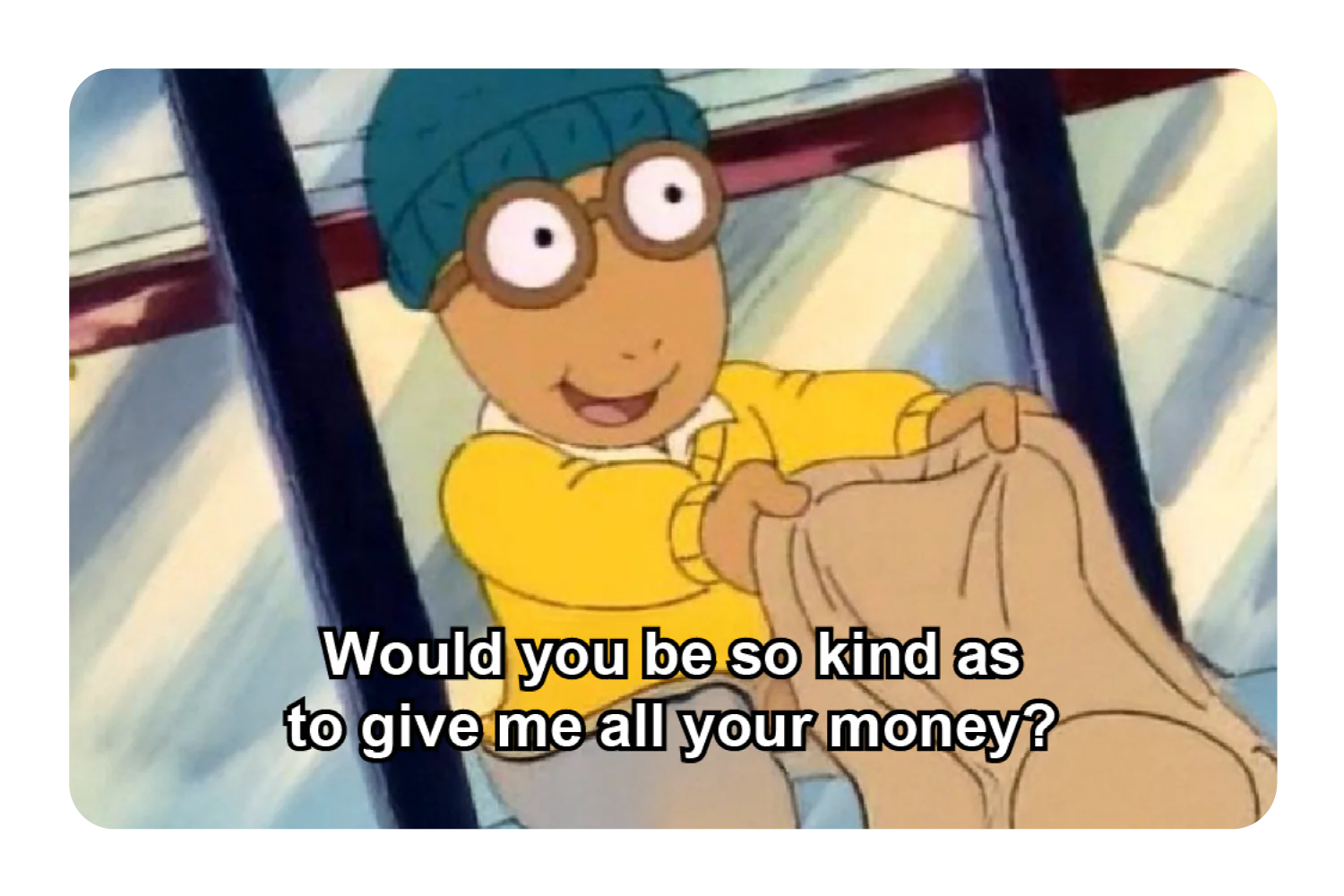 Give me all your money