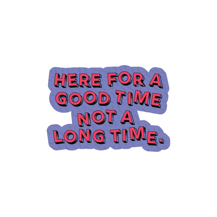 Here For a Good Time