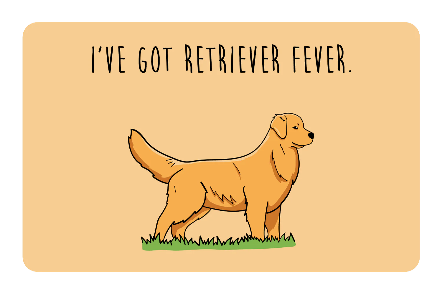 I've got Retriever Fever