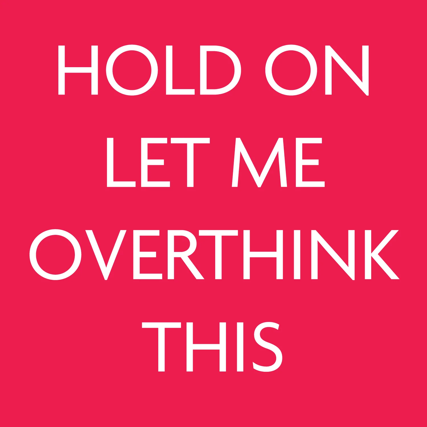 Let Me Overthink