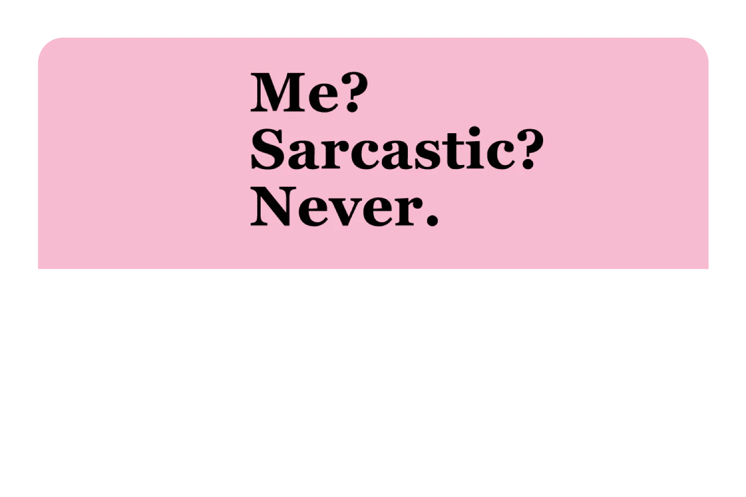 Me? Sarcarstic? - Image 9