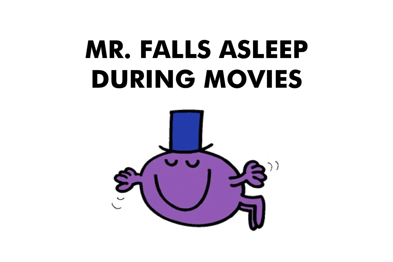 Mr. Falls Asleep During Movies