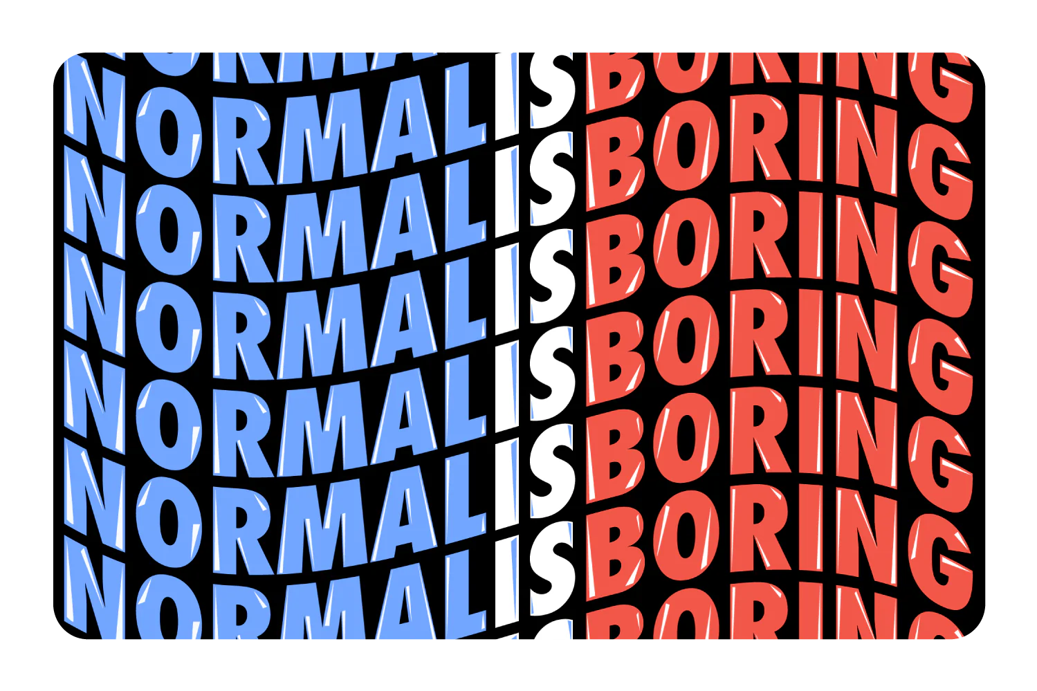 Normal Is Boring