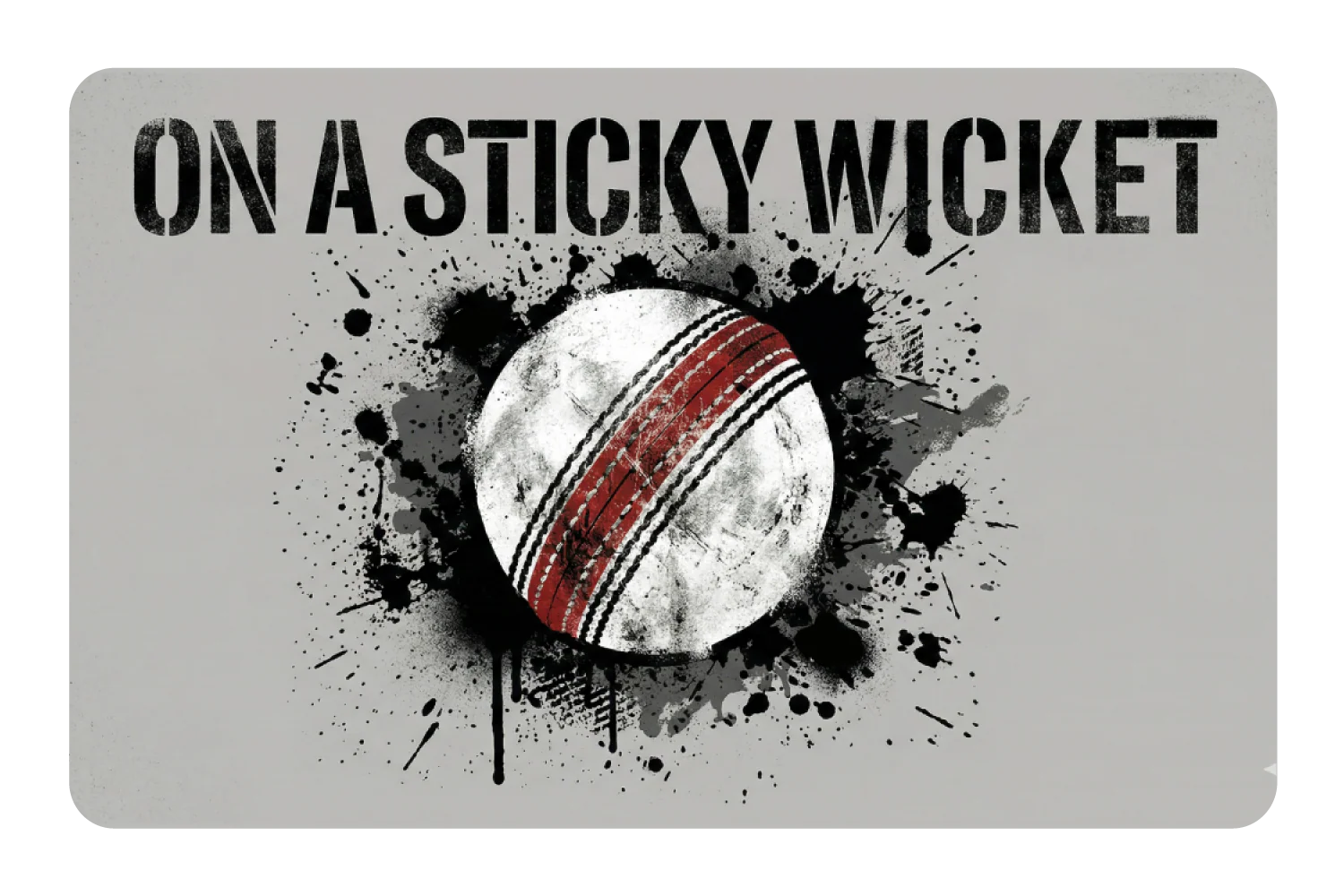 On A Stickey Wicket