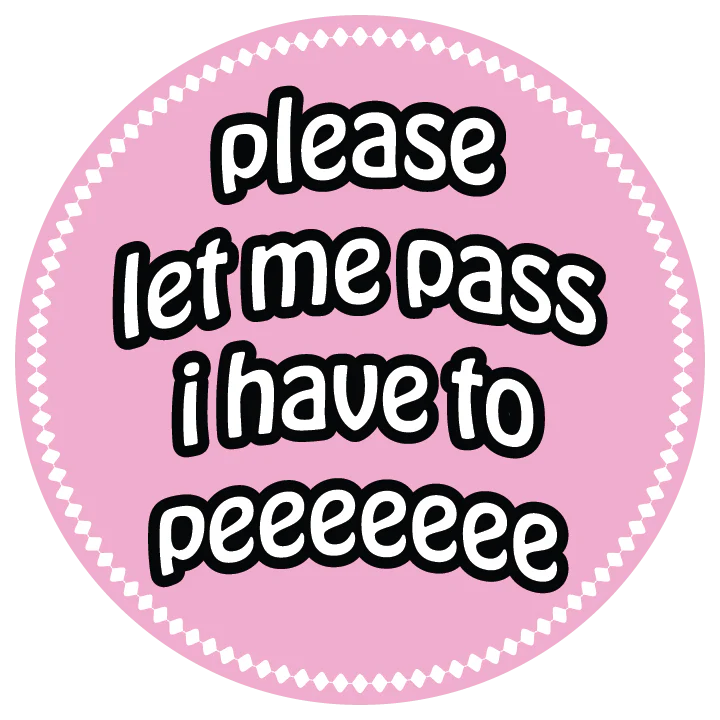 Please Let me Pass I have to Pee