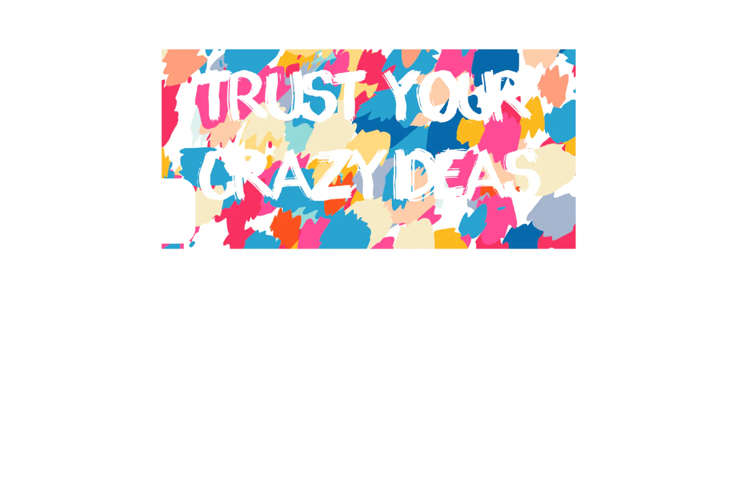 Trust Your Crazy Ideas - Image 8