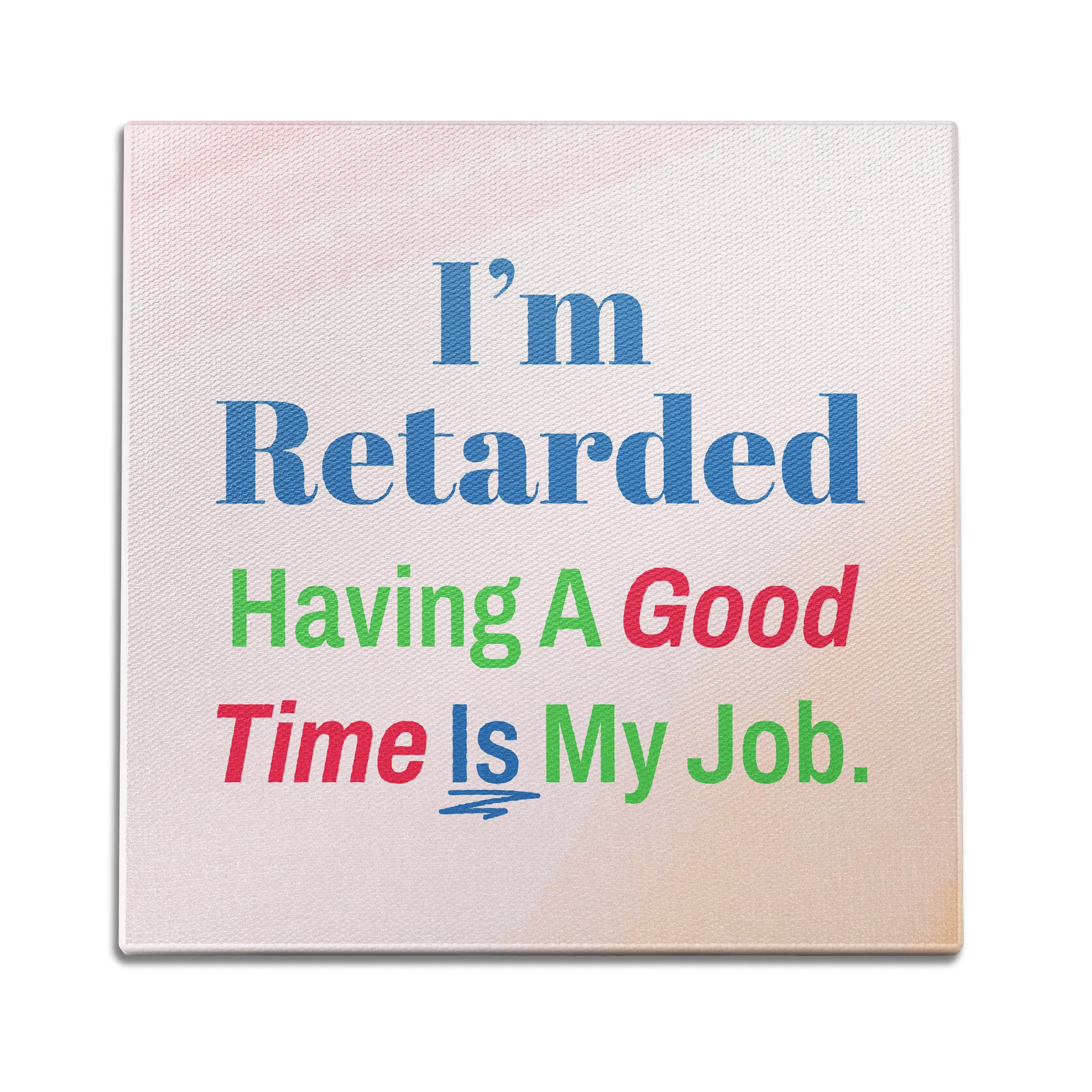 I'm R*tarded Wall Art