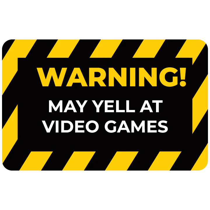Warning May Yell at Video Games