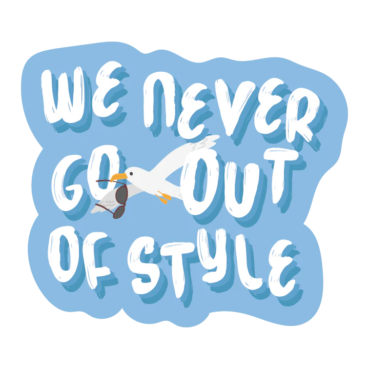 We Never Go Out of Style