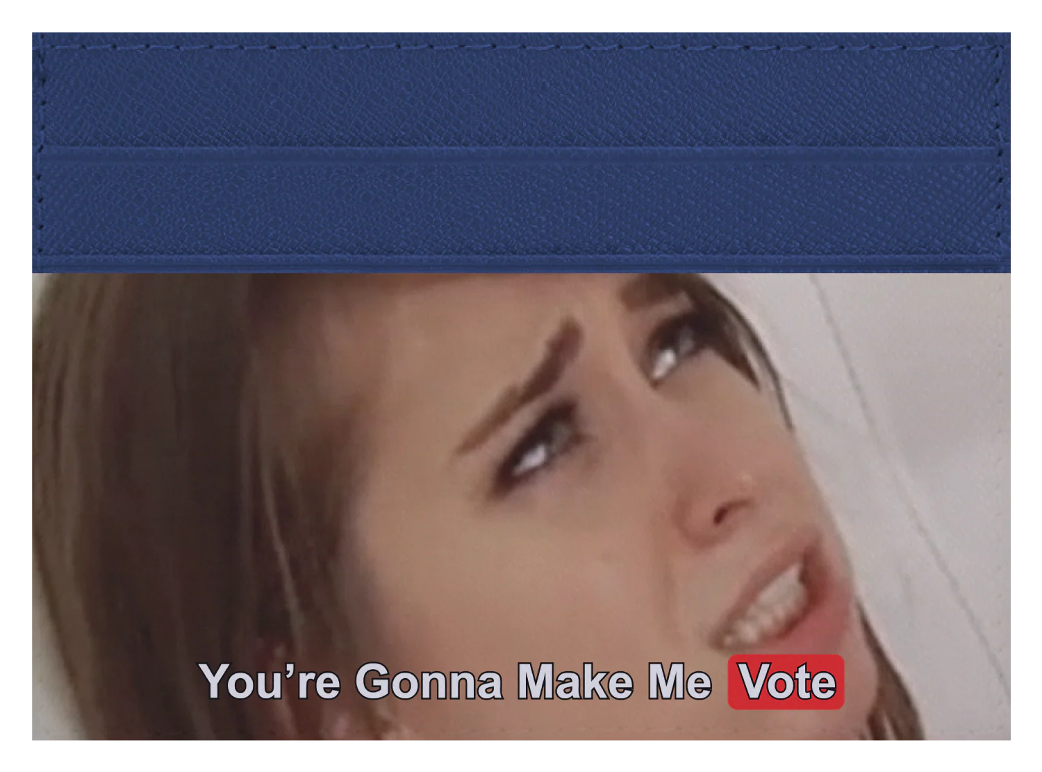 You are gonna make me vote - Image 2