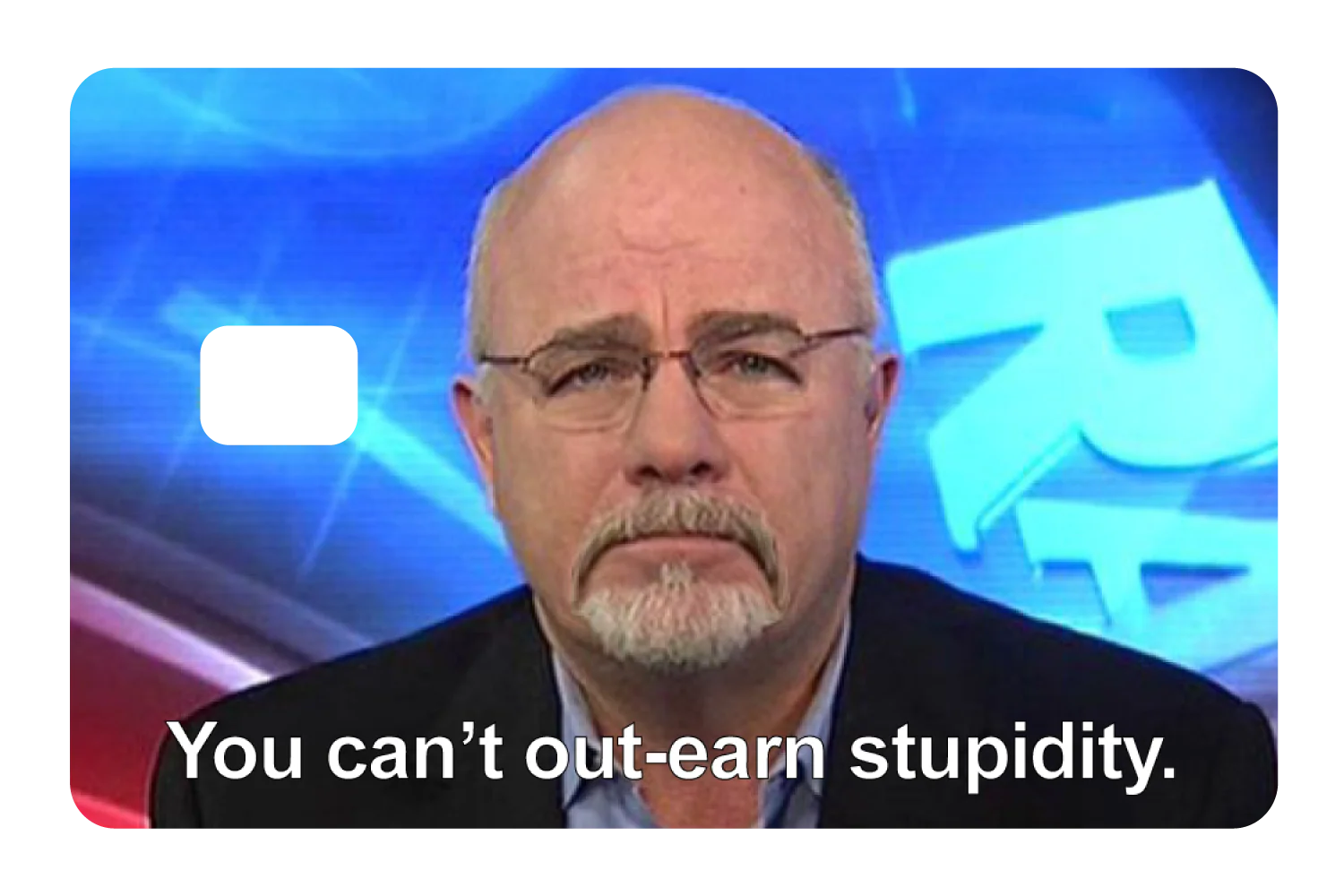 You Can't Out-earn Stupidity - Image 2