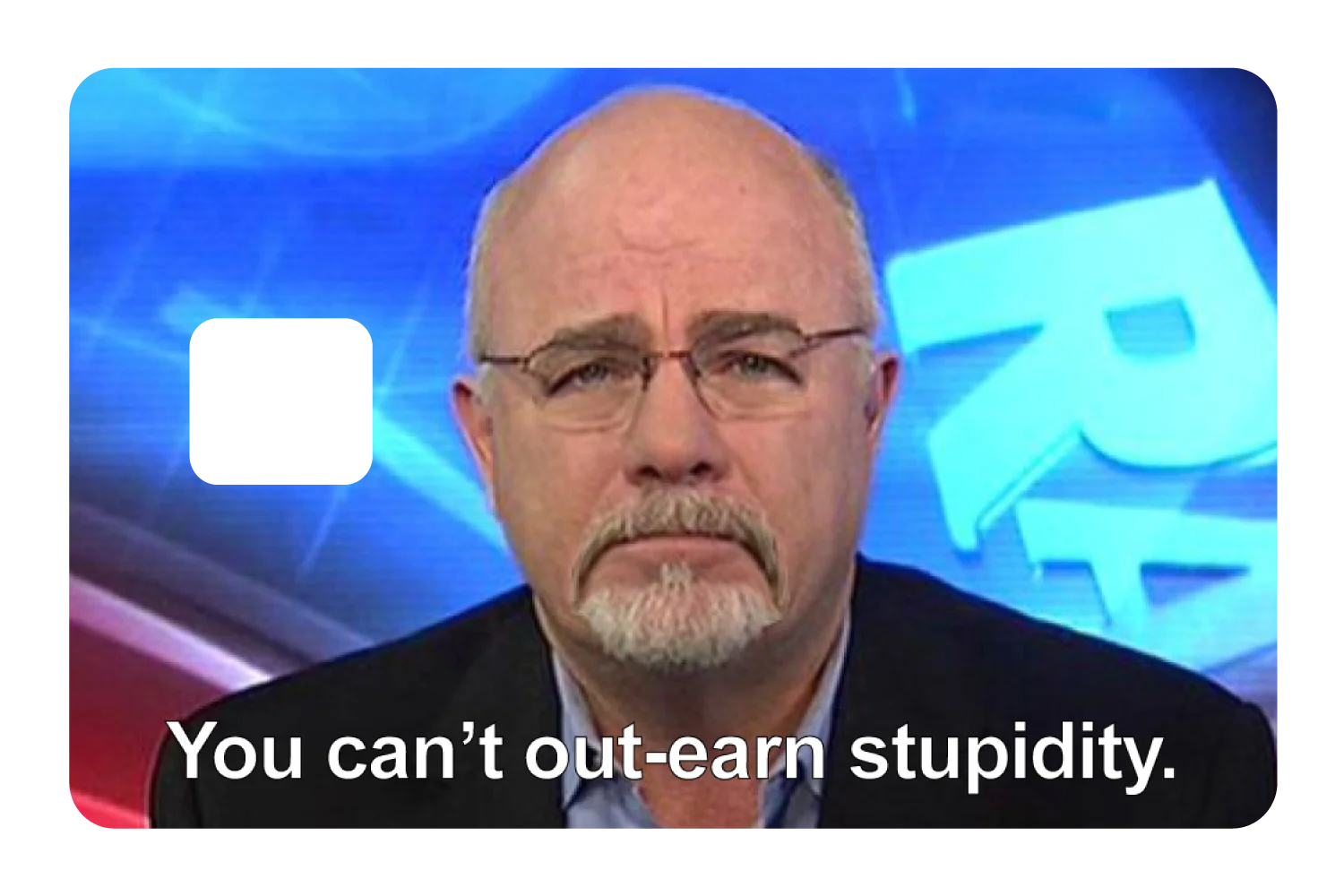 You Can't Out-earn Stupidity - Image 3