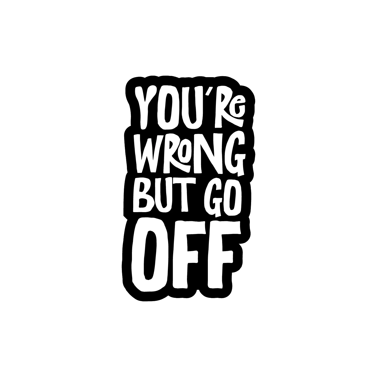 You're Wrong But Go Off - Image 3